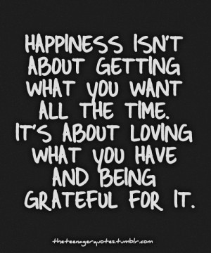 Positive Lifestyle Quotes - Happiness isn't about getting what you ...