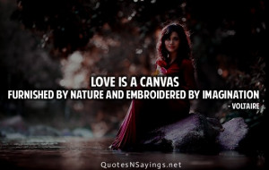 ... furnished by nature and embroidered by imagination Love quote pictures