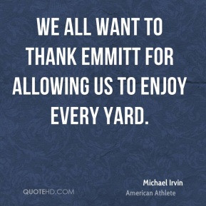 Michael Irvin - We all want to thank Emmitt for allowing us to enjoy ...