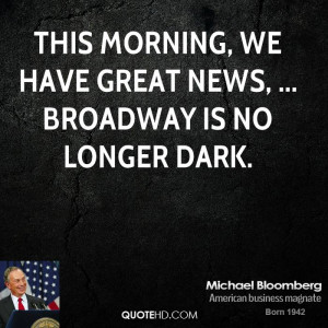 This morning, we have great news, ... Broadway is no longer dark.