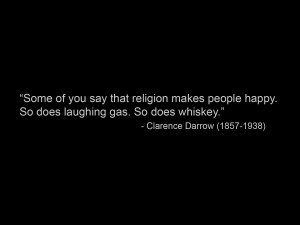 Whiskey, Laughing Gas and Religion – Quote by Clarence Darrow