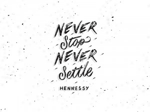 Never Stop Never Settle Quote by @Hennessyus