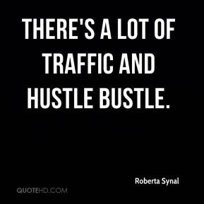 Roberta Synal - There's a lot of traffic and hustle bustle.