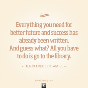 Library quote: Everything you need for better future and success has ...