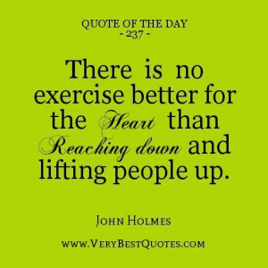 ... better for the heart than reaching down and lifting people up