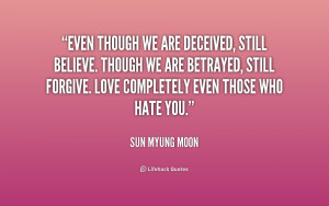Even though we are deceived, still believe. Though we are betrayed ...