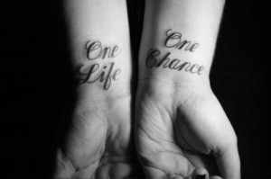 One Life One Chance #tattoo