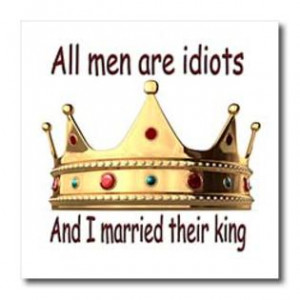 3dRose - Funny Quotes And Sayings - All men are idiots And I married ...