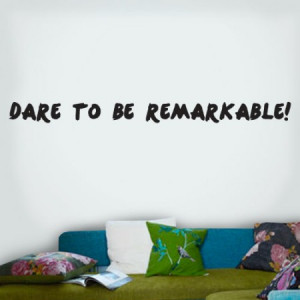 Home » Dare to be remarkable