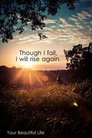 Though I fall, I will rise again
