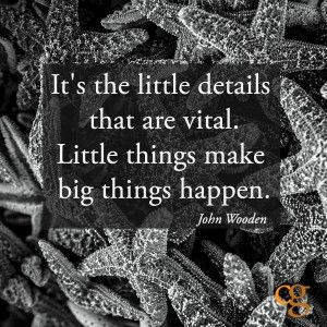 It's the little details that are vital. Little things make big things ...