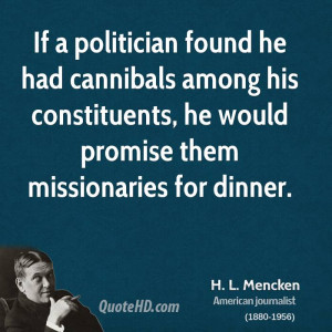 If a politician found he had cannibals among his constituents, he ...