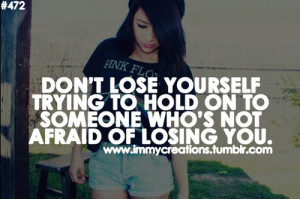 Don’t lose yourself trying to hold onto someone who’s not afraid ...