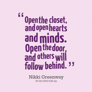 Quotes Picture: open the closet, and open hearts and minds open the ...
