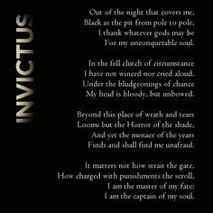 Invictus - William Ernest Henley. Love this. More