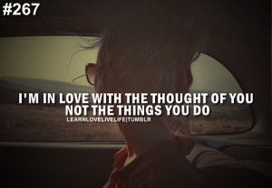 in love with the thought of you not the things you do.