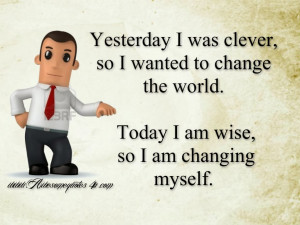 Yesterday I was clever, so I wanted to change the world.