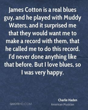 Charlie Haden - James Cotton is a real blues guy, and he played with ...
