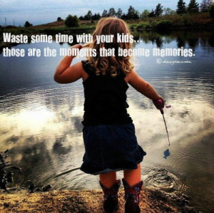 ... some time with your kids outdoors #quotes #children #family #outdoors