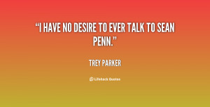 quote-Trey-Parker-i-have-no-desire-to-ever-talk-136980_1.png