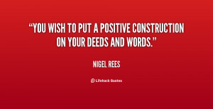 You wish to put a positive construction on your deeds and words.”