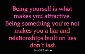 Makes You Attractive. Being Something You’re Not Makes You A Liar ...