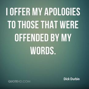 Dick Durbin - I offer my apologies to those that were offended by my ...