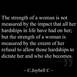 The strength of a woman is not measured by the impact that all her ...