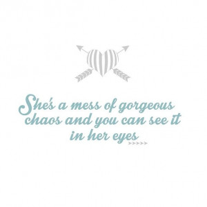 She's a mess of gorgeous chaos and you can see it in her eyes. #quote ...