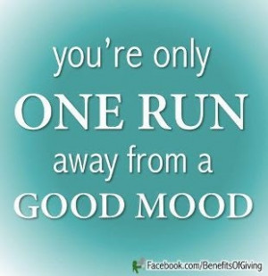 You're only one run away from a good mood.