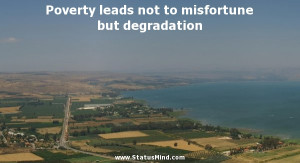 ... leads not to misfortune but degradation - Life Quotes - StatusMind.com