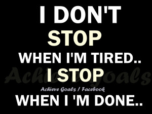 don't stop when I'm tired..