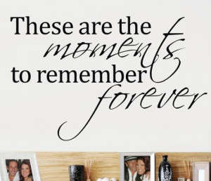... Art Quotes Vinyl Decal Sticker ~ There Are Moments To Remember ~ NQ-24