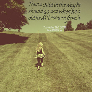 Quotes Picture: train a child in the way he should go, and when he is ...