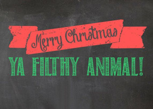 ... Christmas Ya Filthy Animal digital print 5x7 // Home Alone movie quote