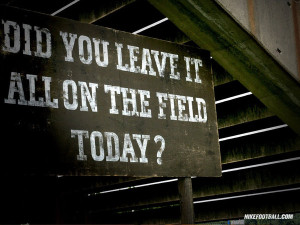 Did You Leave It Allon The Field Today! ~ Football Quote