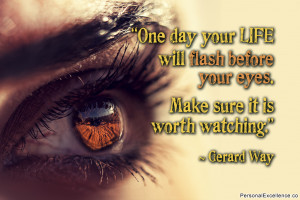 Inspirational Quote: “One day your life will flash before your eyes ...