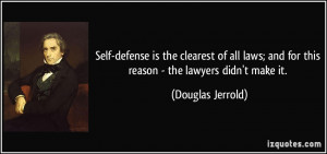 Self-defense is the clearest of all laws; and for this reason - the ...