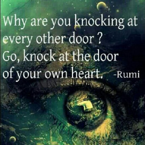 Rumi quote - http://www.awakening-intuition.com/rumi-quotes.html
