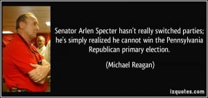 Senator Arlen Specter hasn't really switched parties; he's simply ...