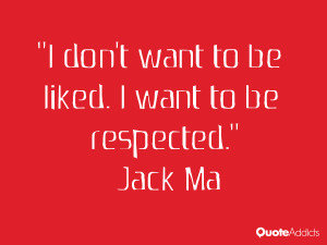 jack ma quotes i don t want to be liked i want to be respected jack ma