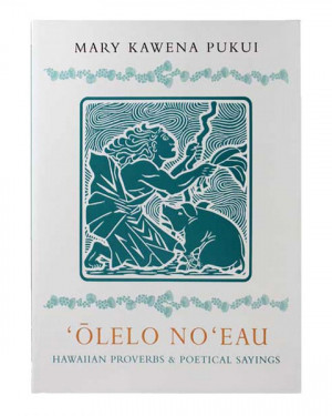 OLELO NO`EAU PUKE (HAWAIIAN PROVERBS AND SAYINGS)