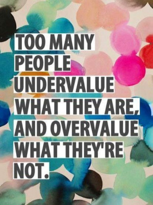 Undervalue quote via Carol's Country Sunshine on Facebook