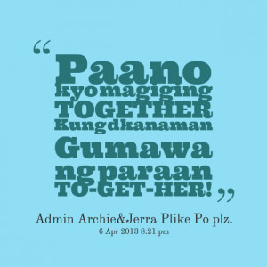 Quotes Picture: paano kyo magiging together kung dkanaman gumawa ng ...