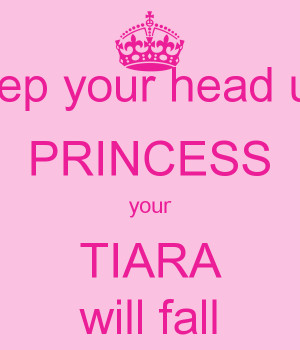 keep your head up princess your tiara is falling
