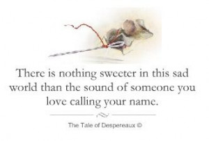 ... someone you love calling your name.” ― Kate DiCamillo, The Tale of