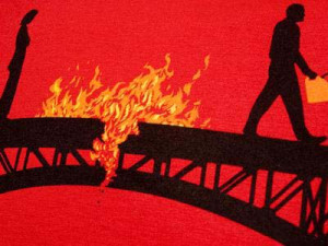 May the bridges I burn, light my way.