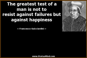 ... but against happiness - Francesco Guicciardini Quotes - StatusMind.com
