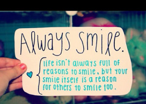Always smile(: it makes life so much easier!