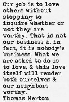 Thomas Merton ...beautifully put.
